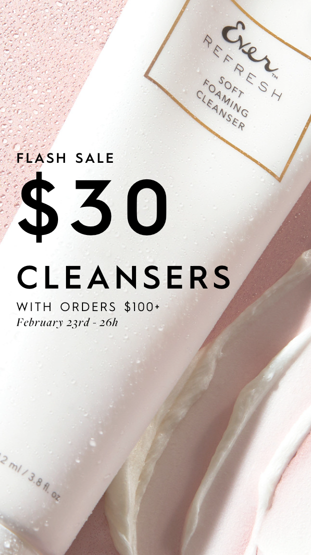 FLASH SALE: Spend $100, get any cleanser for $30!